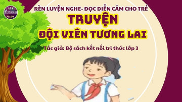 TRUYỆN ĐỘI VIÊN TƯƠNG LAI/KỂ CHUYỆN BÉ NGHE-CHUYỆN CỔ TÍCH/THƯ VIỆN MẦM NON/ KẾT NỐI TRI THỨC LỚP 3