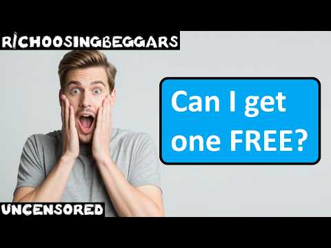 r/choosingbeggars | Ep. 259 | "Can I get one FREE?"