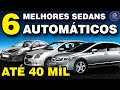 6 MELHORES SEDANS AUTOMÁTICOS ATÉ 40 MIL REAIS