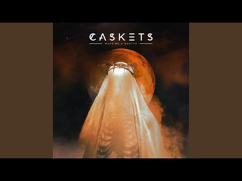 Caskets - Make Me A Martyr