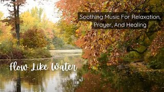 Flow Like Water: Soothing Music For Relaxation, Prayer, And Healing