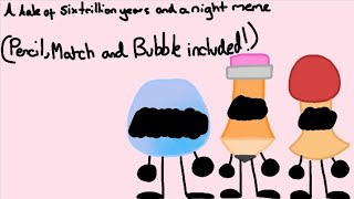 A Tale Of Six Trillion Years And A Night Meme Bfb Pencil, Match, Bubble