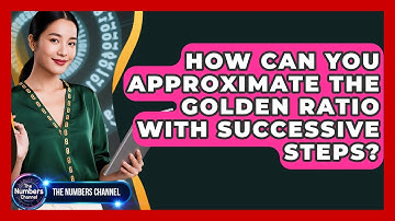 How Can You Approximate The Golden Ratio With Successive Steps? - The Numbers Channel