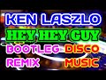 KEN LASZLO HEY HEY GUY BOOTLEG REMIX DISCO MUSIC 2026