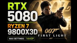007 First Light RTX 5080 + 9800X3D | Ultra Settings | 1440p Gameplay Benchmark -  First Hour