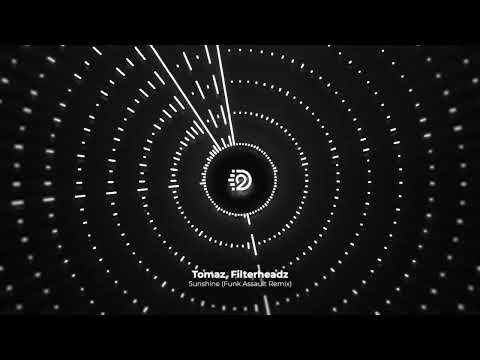 Tomaz, Filterheadz - Sunshine (Funk Assault Remix) | D2