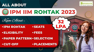 IPM IIM ROHTAK  -  2023 | SEATS | ELIGIBILITY | FEES | CUT-OFF | PLACEMENTS | PAPER PATTERN