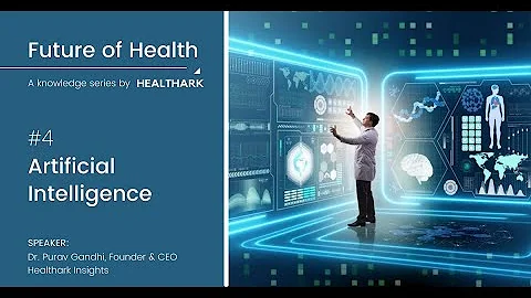 04. Artificial Intelligence - Future of Health: A Knowledge Series by Healthark Insights