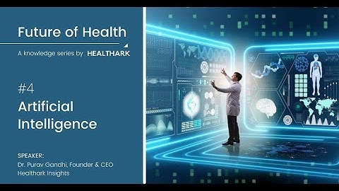 04. Artificial Intelligence - Future of Health: A Knowledge Series by Healthark Insights