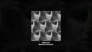 Misc.Inc - Before.Humans