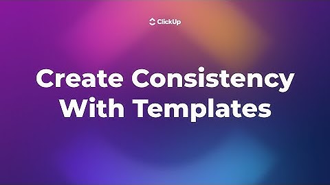How to Create Consistency with Templates in ClickUp