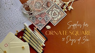 Supplies for ORNATE SQUARE.... 31 Days of Zen