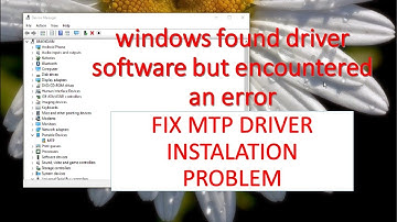 windows found driver software but encountered an error - MTP driver problem Fixed