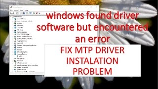 windows found driver software but encountered an error - MTP driver problem Fixed screenshot 5