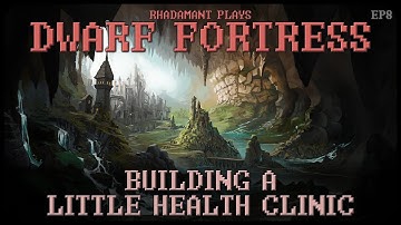 Building a Little Health Clinic in Dwarf Fortress - Birth of a Dwarven City // EP8