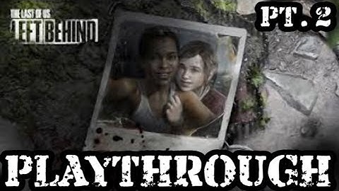 The Last Of Us | Left Behind DLC Playthrough Part 2 (HD Live Commentary)