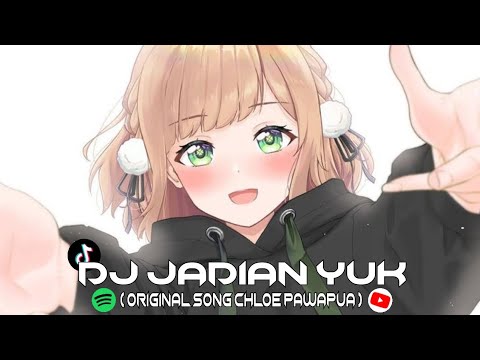 DJ JADIAN YUK | ORIGINAL SONG @ChloePawapua