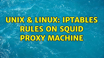 Unix & Linux: iptables rules on squid proxy machine