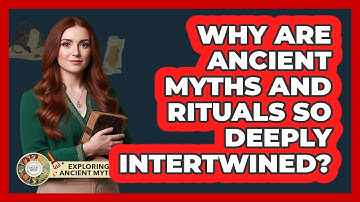 Why Are Ancient Myths And Rituals So Deeply Intertwined? - Exploring Ancient Myths