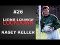 LIONS LOUNGE LOCKDOWN #26- KASEY KELLER "YOU MIGHT WANT TO STEP AWAY...IT'S GONNA GET UGLY"