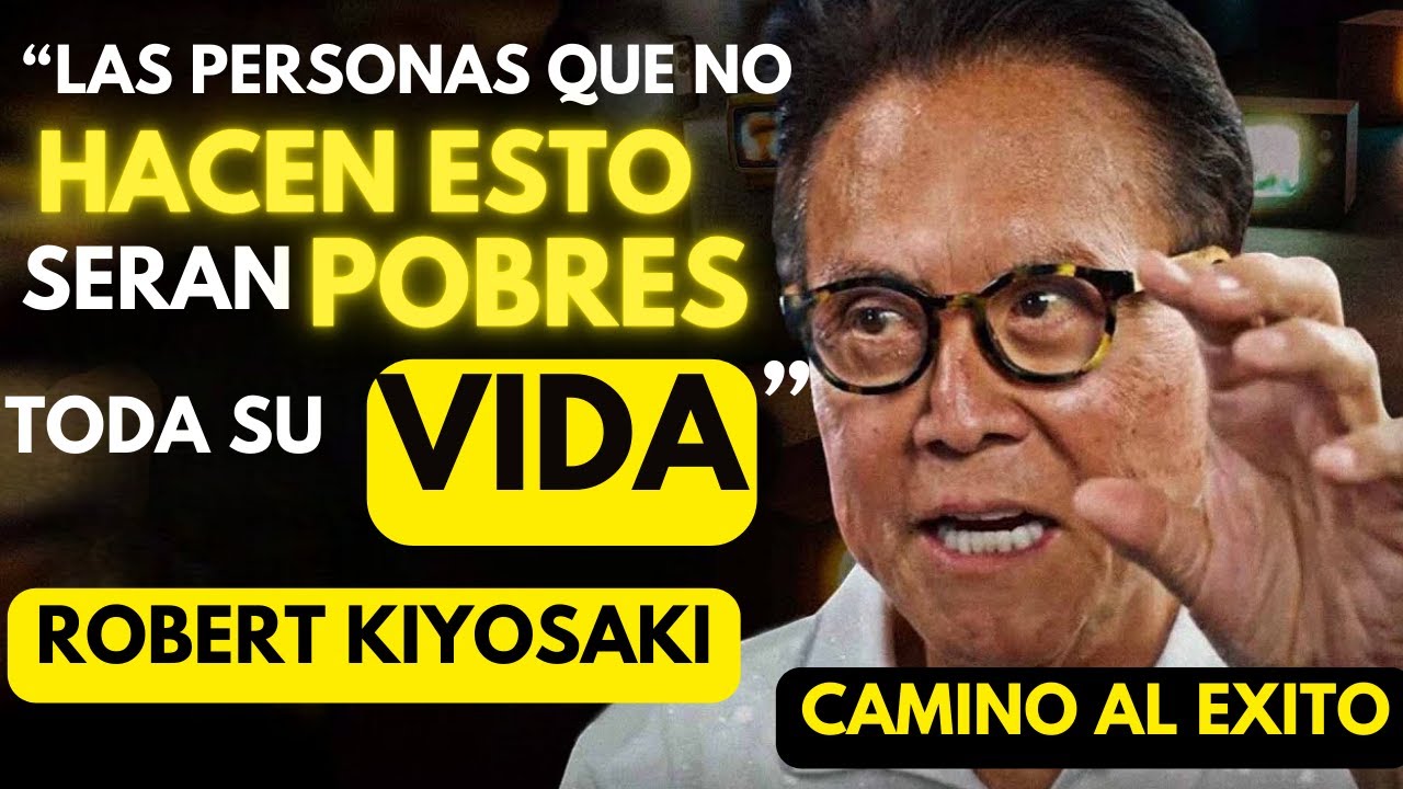 HAZ esto en TU VIDA y NO te FALTARA el DINERO- ROBERT KIYOSAKI - YouTube