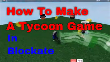 How To Make A Tycoon Game In Blockate!