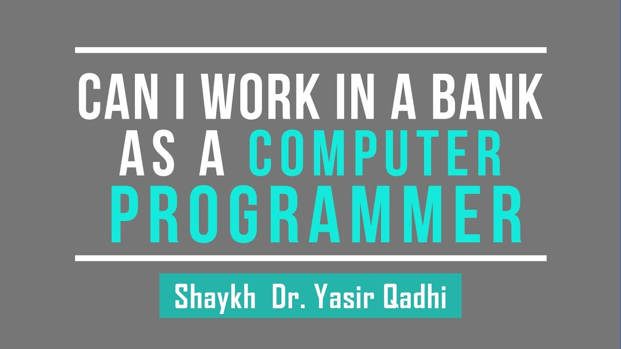 Can I Work In A Bank As A Computer Programmer? - Shaykh Dr. Yasir Qadhi