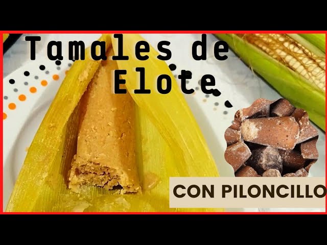 TAMALES de ELOTE con PILONCILLO | Fácil y rápido de prepararlos - YouTube