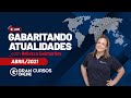 Gabaritando Atualidades - Abril 2021 com Prof. Rebecca Guimarães