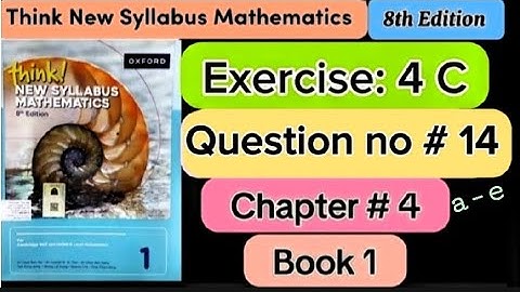 Exercise 4 C ,Question # 14 (a -e) | D1 8th edition |think new syllabus book 1 | o level |maths
