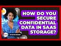 How Do You Secure Confidential Data In SaaS Storage?