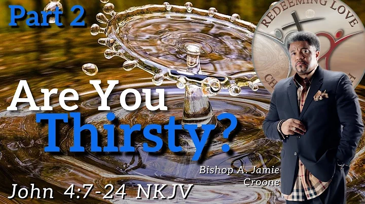 "Are You Thirsty?" | Part 2 | Bishop A, Jamie Croo...