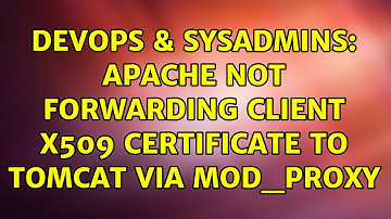 DevOps & SysAdmins: Apache not Forwarding Client x509 Certificate to Tomcat via mod_proxy