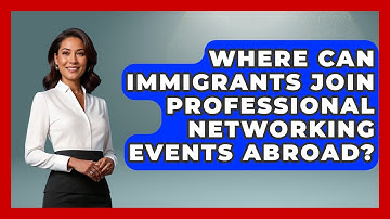 Where Can Immigrants Join Professional Networking Events Abroad? - Immigrant Job Answers