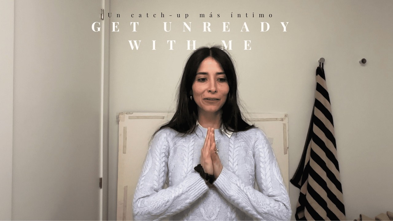 Get Unready With Me… Nos ponemos al día? | life lately