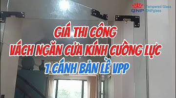 Giá Thi Công Vách Ngăn Cửa Kính Cường Lực 1 Cánh Bản Lề VPP