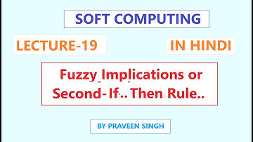 Soft Computing Lecture 19 Fuzzy implication if- then (Second) rule with example in hindi