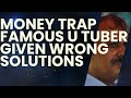 Money trap  famous u tuber given wrong solutions