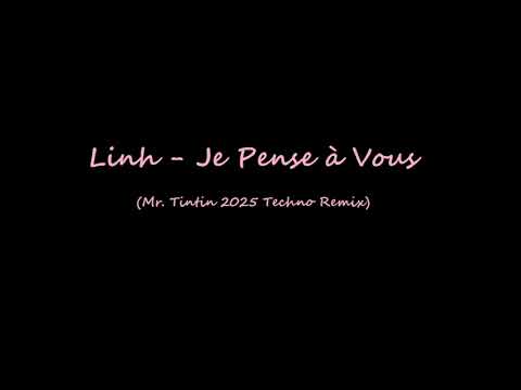 Linh - Je Pense à Vous (Mr. Tintin 2025 Techno Remix)