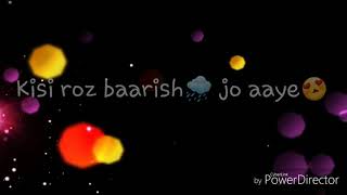 Kisi roj barish jo aaye romantic song..