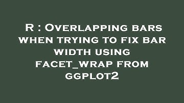 R : Overlapping bars when trying to fix bar width using facet_wrap from ggplot2
