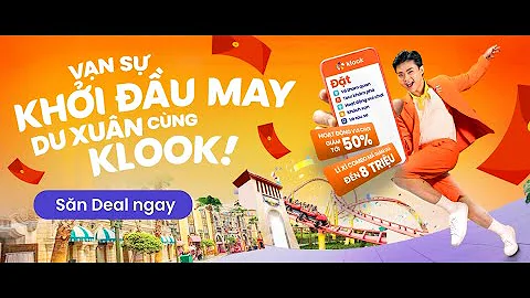 VẠN SỰ KHỞI ĐẦU MAY - DU XUÂN CÙNG KLOOK!