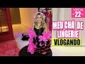 VLOG DO MEU CHÁ DE LINGERIE #noivadesesperada | Kathy Castricini