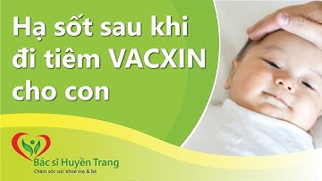 Làm Thế Nào Để hạ Sốt Cho Trẻ Sau Khi Tiêm Vacxin