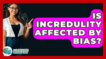 Is Incredulity Affected By Bias? - The Language Library