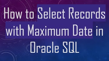 How to Select Records with Maximum Date in Oracle SQL