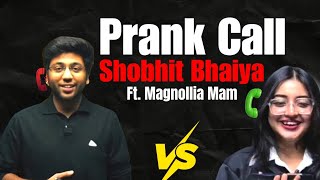 Prank Call To Shobhit Bhaiya Ft. Magnollia Mam Shobhit Bhaiya