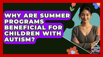 Why Are Summer Programs Beneficial For Children With Autism? - Answers About Autism