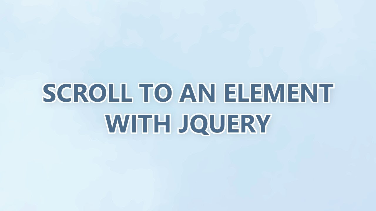 Scroll to an element with jQuery (3 SOLUTIONS!!)