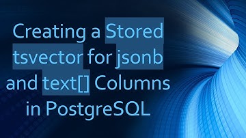 Creating a Stored tsvector for jsonb and text[] Columns in PostgreSQL